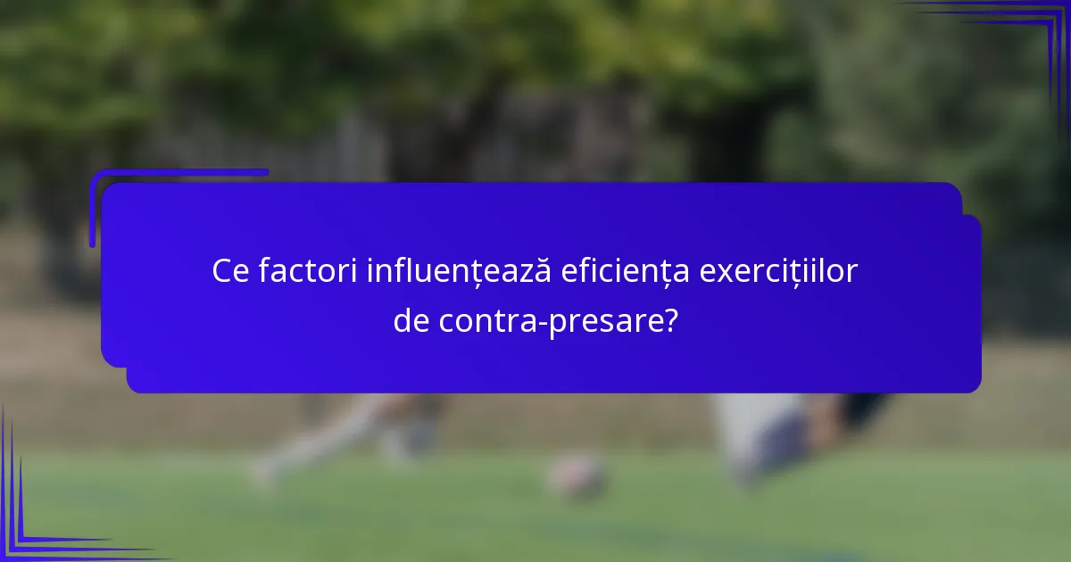 Ce factori influențează eficiența exercițiilor de contra-presare?