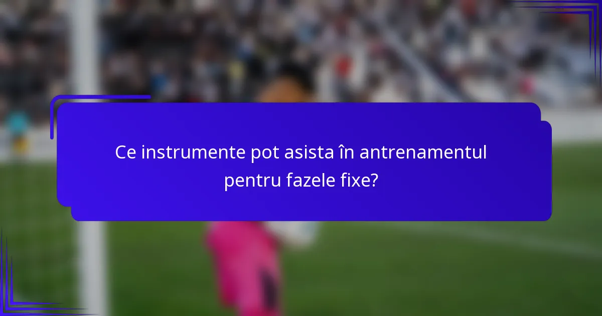 Ce instrumente pot asista în antrenamentul pentru fazele fixe?