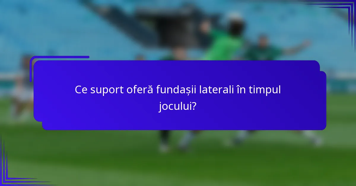 Ce suport oferă fundașii laterali în timpul jocului?