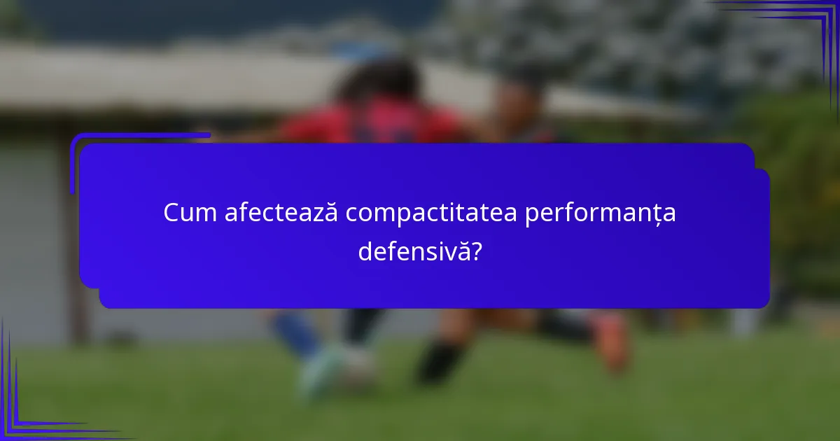 Cum afectează compactitatea performanța defensivă?