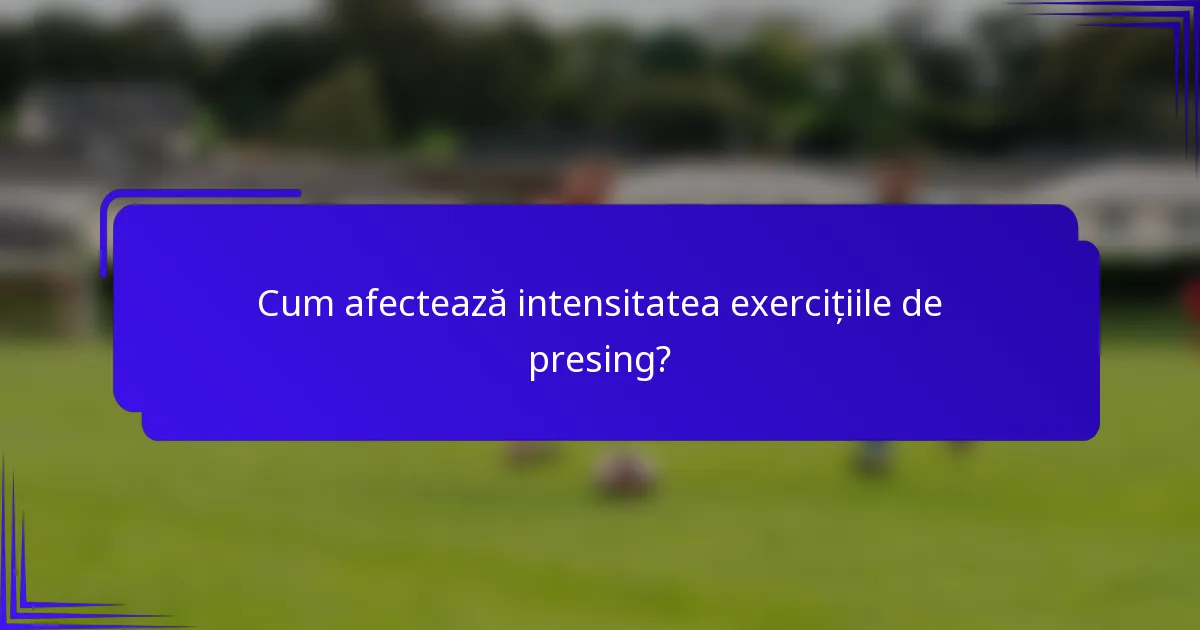 Cum afectează intensitatea exercițiile de presing?