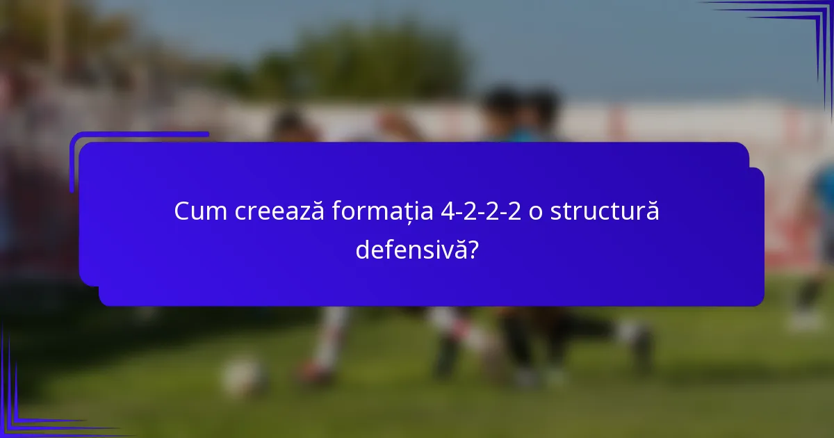 Cum creează formația 4-2-2-2 o structură defensivă?
