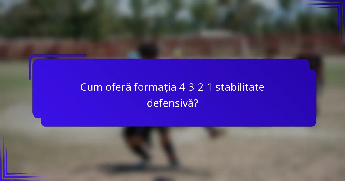 Cum oferă formația 4-3-2-1 stabilitate defensivă?