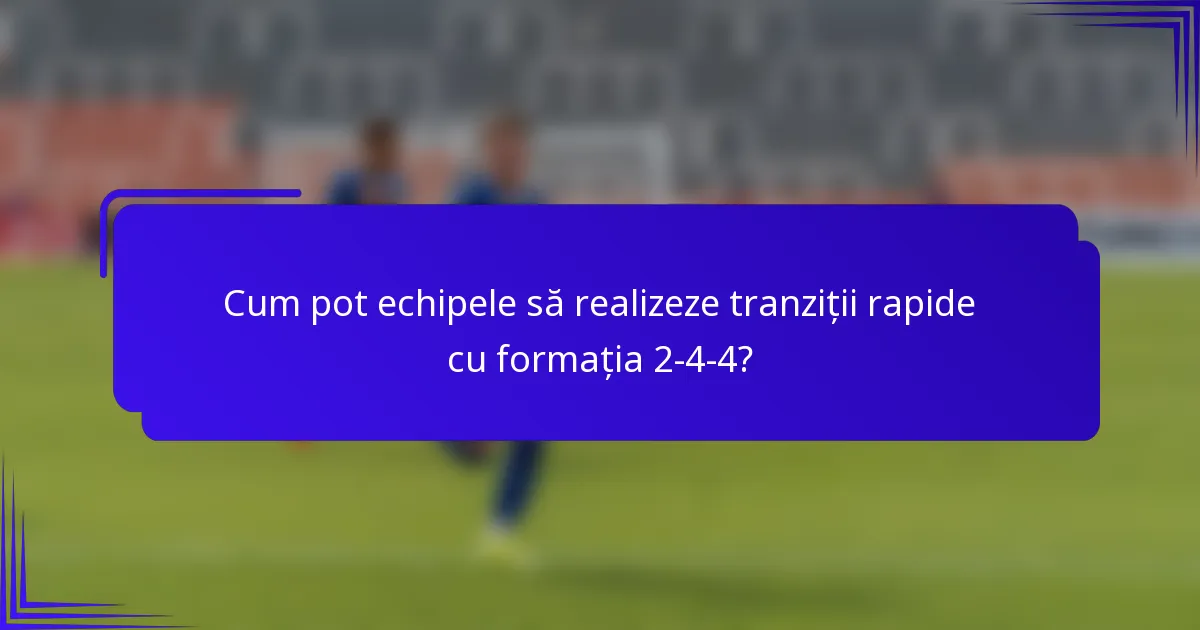Cum pot echipele să realizeze tranziții rapide cu formația 2-4-4?