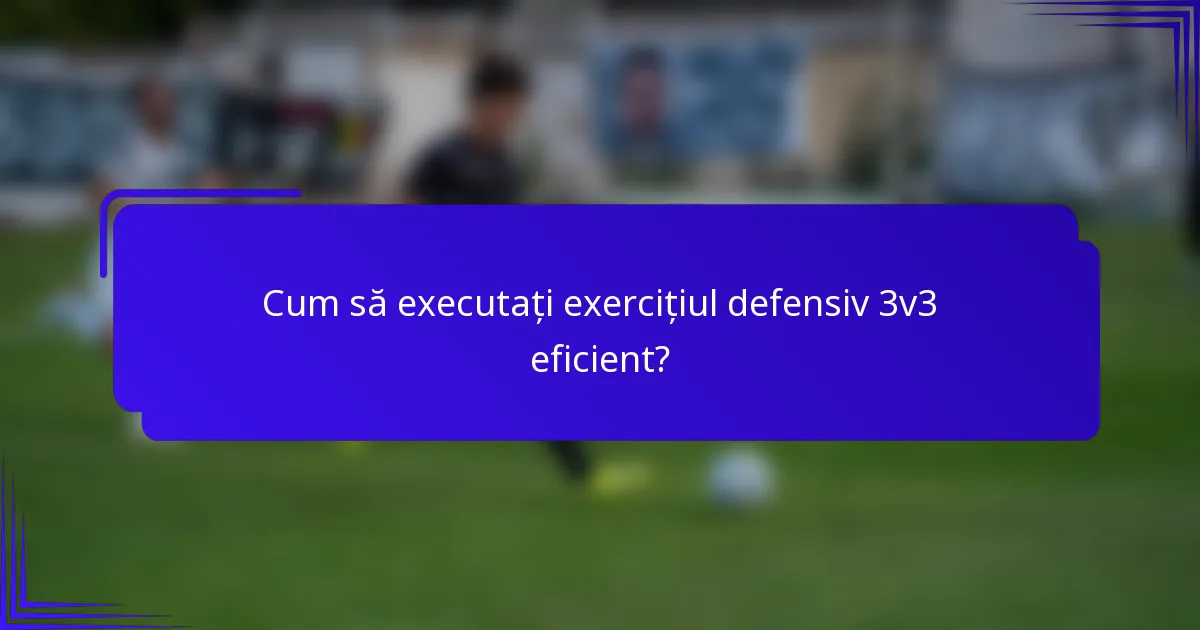Cum să executați exercițiul defensiv 3v3 eficient?