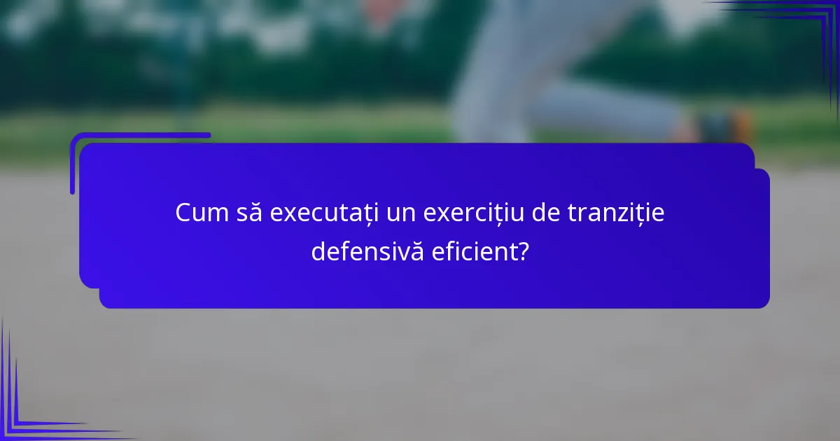 Cum să executați un exercițiu de tranziție defensivă eficient?