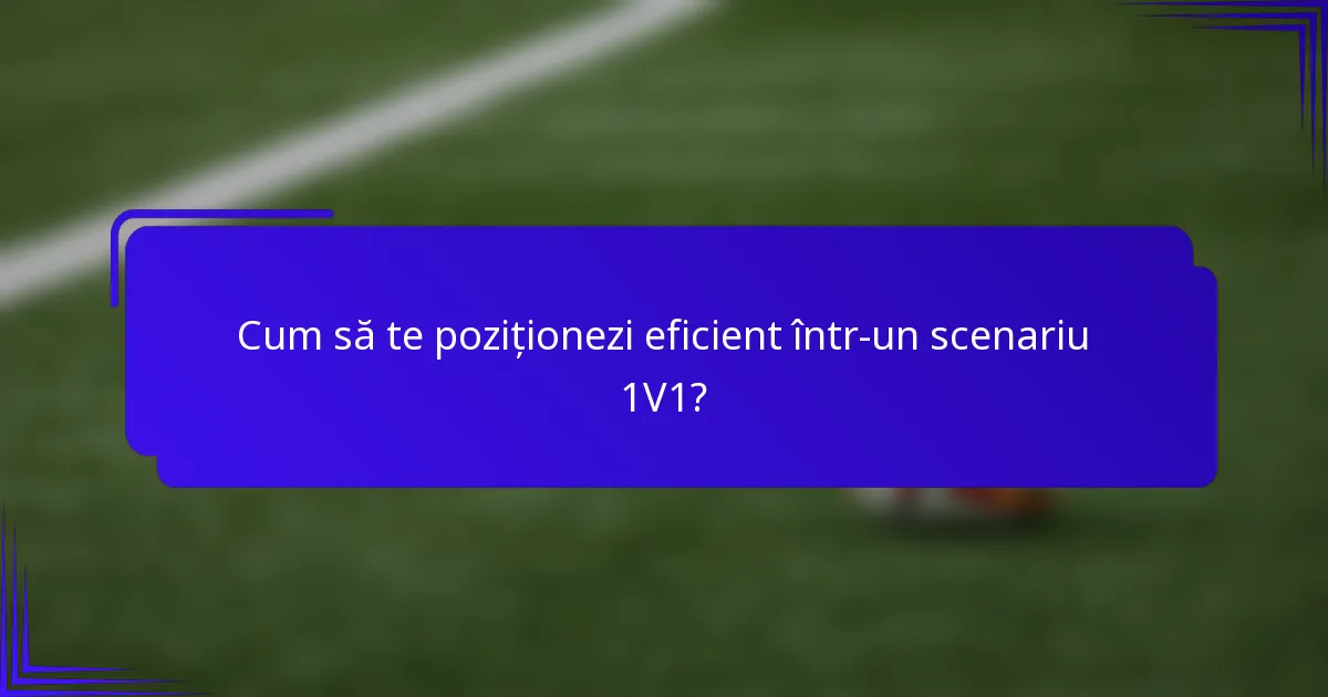 Cum să te poziționezi eficient într-un scenariu 1V1?