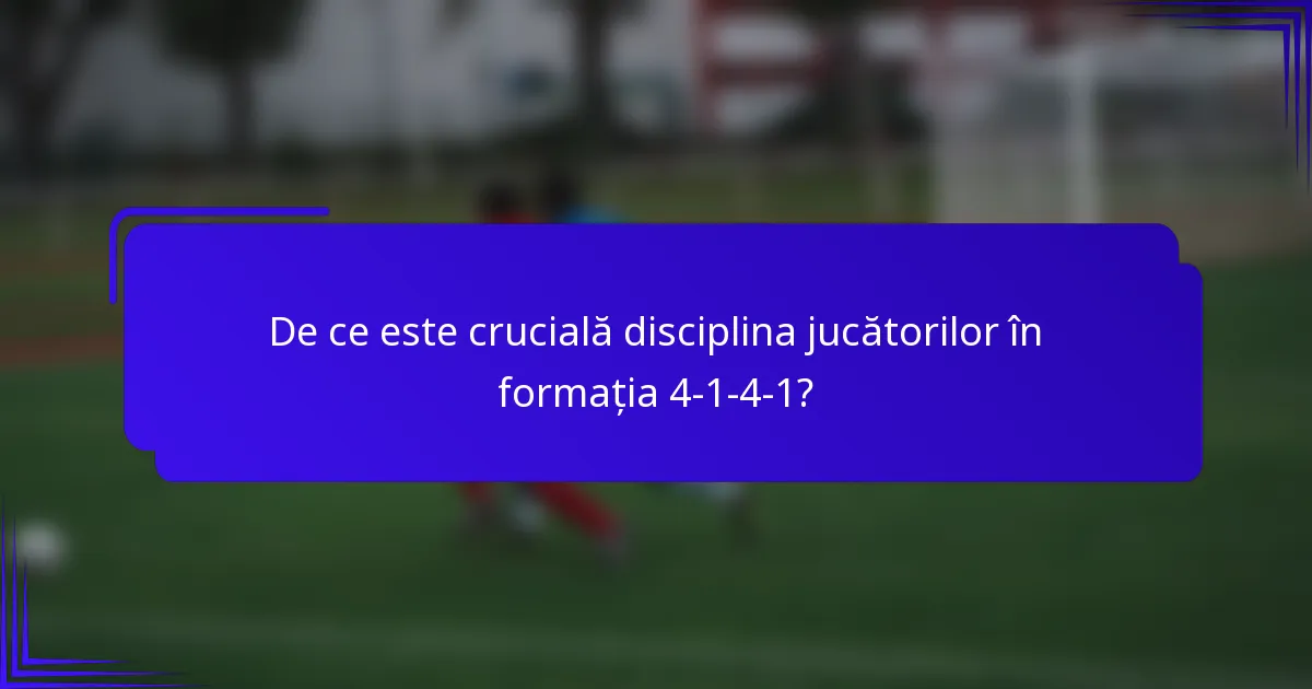 De ce este crucială disciplina jucătorilor în formația 4-1-4-1?