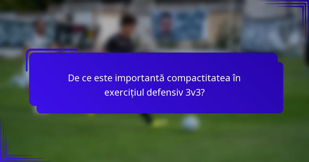 De ce este importantă compactitatea în exercițiul defensiv 3v3?